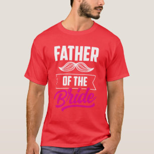 Vader Van de Bruid Feest Trouw Bruidsmeisjes Vrien T-shirt