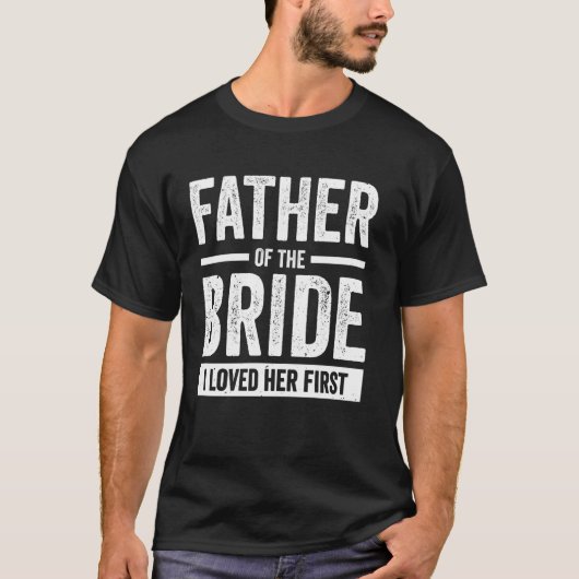 Vader Van De Bruid Ik Hield Allereerst Van Haar T-shirt (Voorkant)