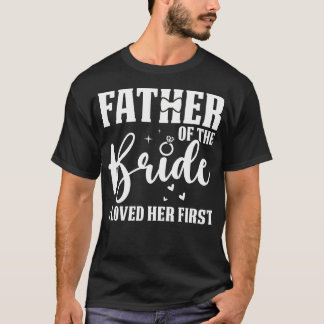 Vader van de Bruid Ik Hield Eerst van Haar Trouwen T-shirt