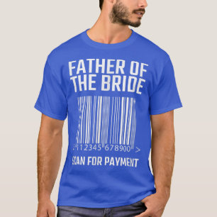 Vader van de bruid scan voor betaling Funny Weddin T-shirt