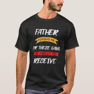 Vader vergeef me voor deze winst die ik ga maken t-shirt