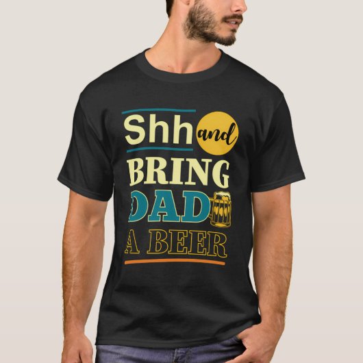Vaderdag Grappig Shh en breng papa een biertje T-shirt (Voorkant)