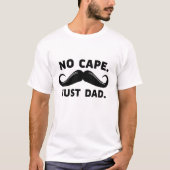 Vaderdag No Cape Just Dad T-shirt (Voorkant)