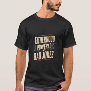 Vaderschap aangedreven door slechte grappen Funny T-shirt