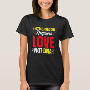Vaderschap vereist liefde, geen DNA stiefvader bon T-shirt
