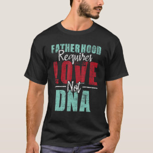 vaderschap vereist liefde niet DNA Stepdad Stepfat T-shirt