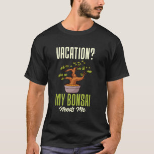 Vakantie Mijn Bonsai Heeft Me Bonsaiboomliefhebber T-shirt