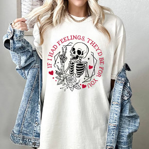 Valentijn, als ik gevoelens had, zouden ze voor jo t-shirt
