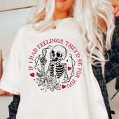 Valentijn, als ik gevoelens had, zouden ze voor jo t-shirt