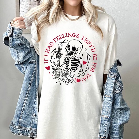 Valentijn, als ik gevoelens had, zouden ze voor jo t-shirt