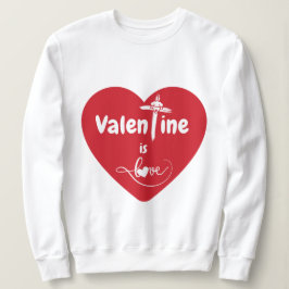 Valentijn is een love sweatshirt