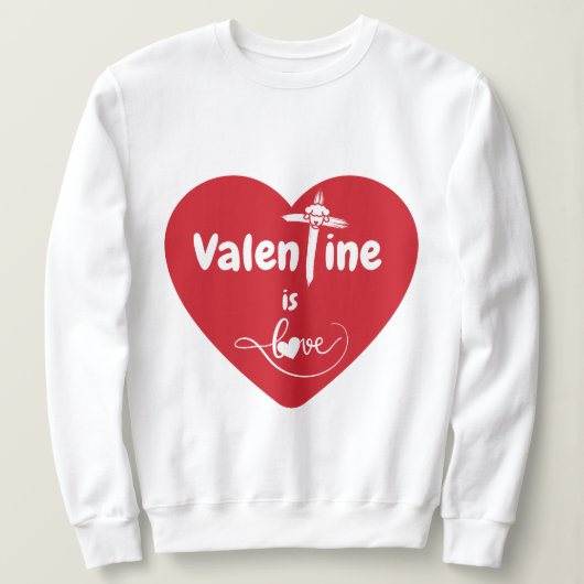 Valentijn is een love sweatshirt (Design voorkant)