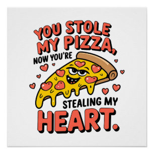 Valentijn, jij stal mijn pizza hart perfect poster
