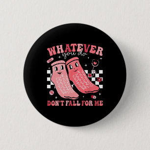 Valentijn wat je ook doet Herfst niet op mij Rn PC Ronde Button 5,7 Cm