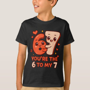 Valentijnsdag 67 jij bent de 6 bij mijn 7 grappige t-shirt