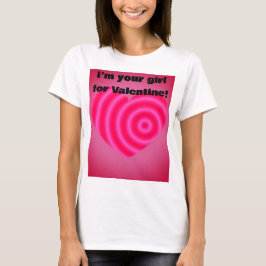 Valentijnsdag, ik ben je meisje voor Valentijn T-shirt
