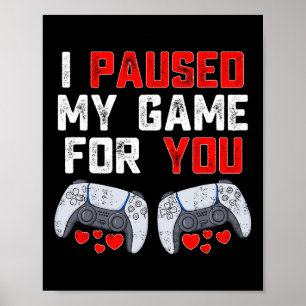 Valentijnsdag Ik pauzeerde mijn spel voor jou Leuk Poster