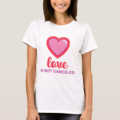 Valentijnsdag Love is not Canceled with Heart T-shirt (Voorkant)