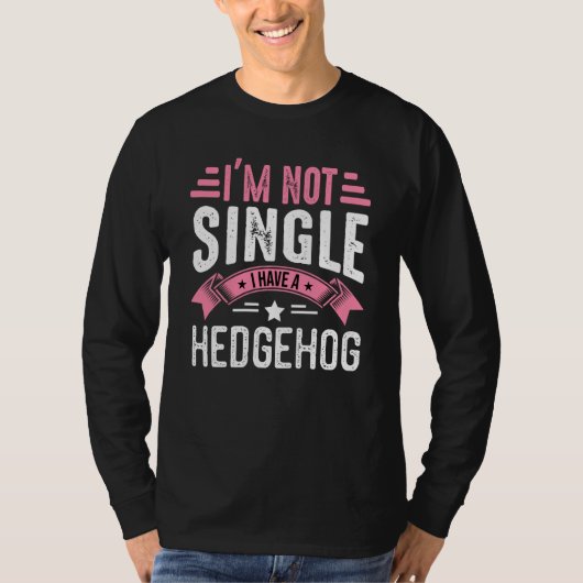 Valentine I'm Not Single I Have A Hedgehog Boy Tod T-shirt (Voorkant)