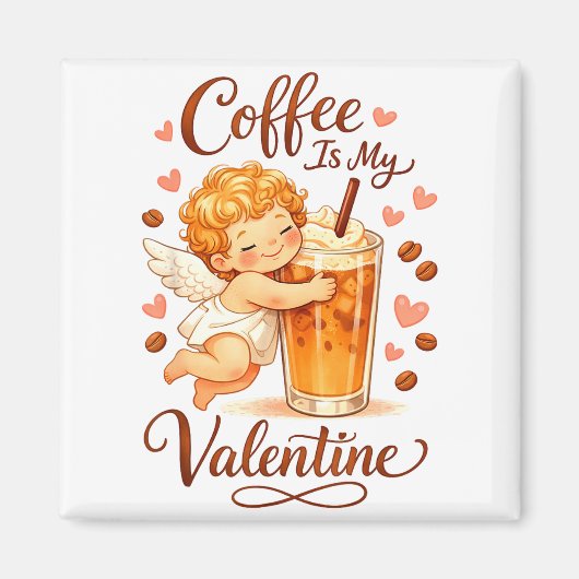 Valentine's Day Coffee Is My Valentine Coffee Love Magneet (Voorkant)