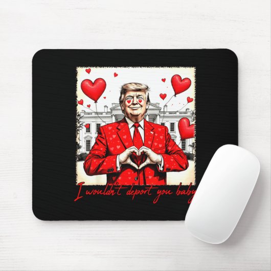 Valentine's Day I Wouldn't Dert You Baby Trump  Muismat (Met muis)