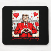 Valentine's Day I Wouldn't Dert You Baby Trump  Muismat (Voorkant)