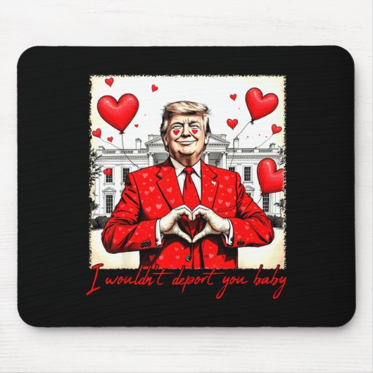 Valentine's Day I Wouldn't Dert You Baby Trump  Muismat (Voorkant)