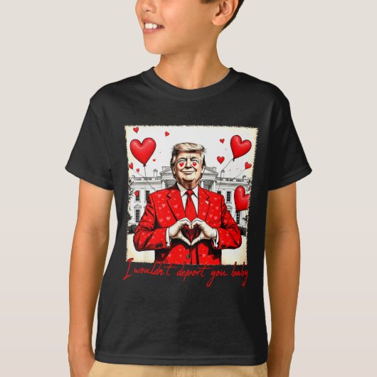Valentine's Day I Wouldn't Dert You Baby Trump  T-shirt (Voorkant)