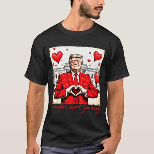 Valentine's Day I Wouldn't Dert You Baby Trump  T-shirt (Voorkant)