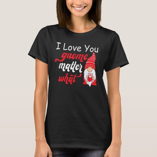 Valentine's Day Saying - Love You Gnome Matter Wha T-shirt (Voorkant)