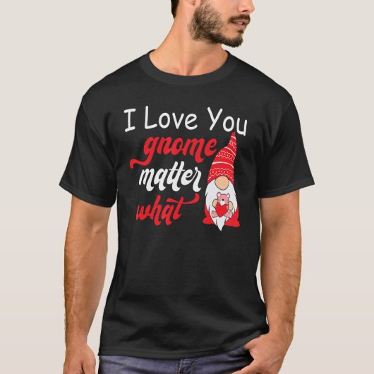 Valentine's Day Saying - Love You Gnome Matter Wha T-shirt (Voorkant)
