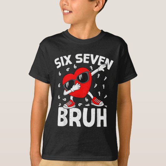 Valentines Day Six Seven Bruh 6 7 Meme Dab Heart B T-shirt (Voorkant)