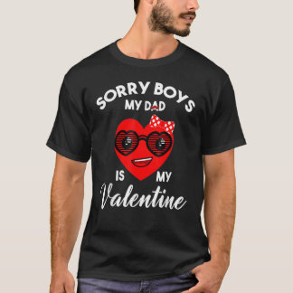 Valentines Day Sorry Boys My Dad Is My Valentine G T-shirt