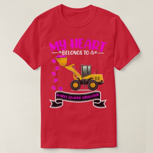 Valentine's Day Wheel Loader Operator's Wife Daugh T-shirt (Design voorkant)