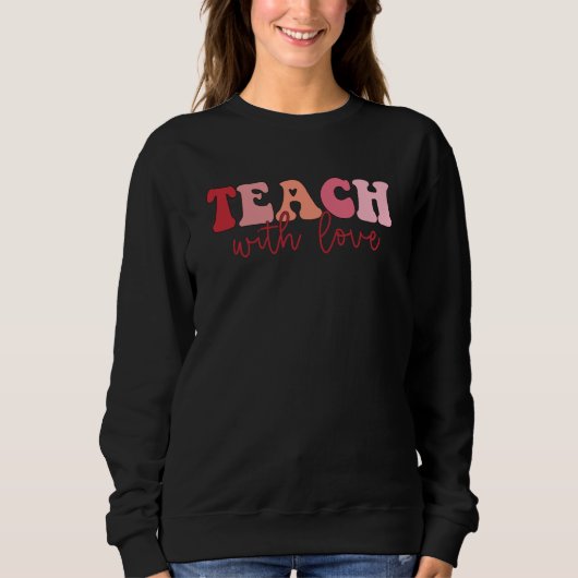 Valentines Teacher Teach With Love Valentine's Day Trui (Voorkant)