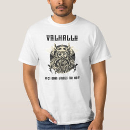 Valhalla When Odin brings me home T-shirt