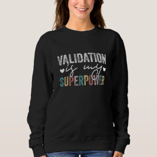 VALIDATIE is mijn Superpower Funny Validation Quot Trui