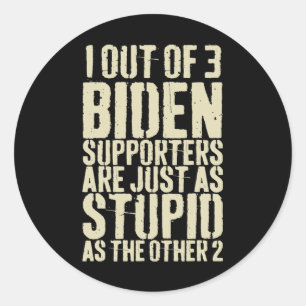 Van de 3 Biden-supporters zijn gewoon domme anti-b Ronde Sticker