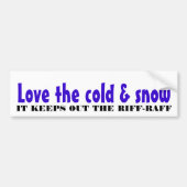 Van de kou en de sneeuw houden bumpersticker (Voorkant)