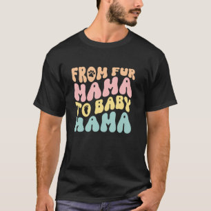 Van Fur Mama tot Baby Mama Grappige Nieuwe Moeder  T-shirt