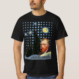  Van Gogh  in the reflection of the stars, I see t T-shirt