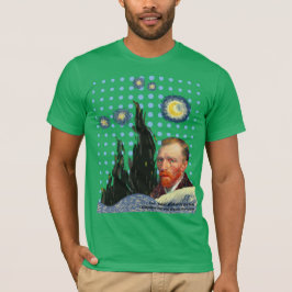  Van Gogh with every star I see, I remember that  T-shirt