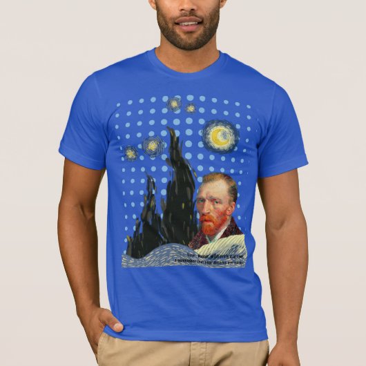  Van Gogh with every star I see, I remember that  T-shirt (Voorkant)