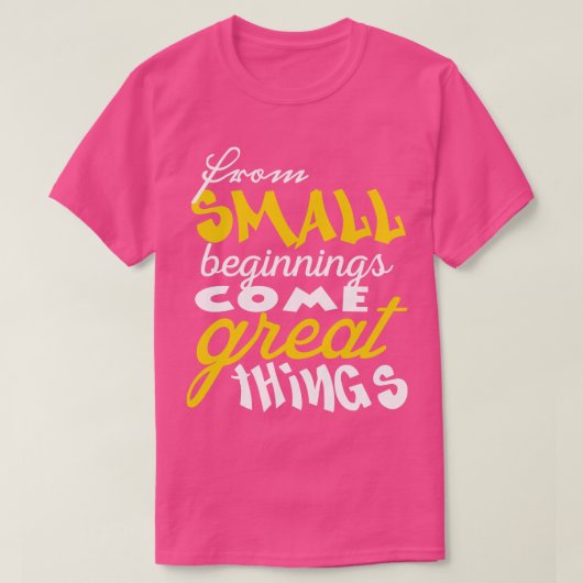 Van klein begin komen grote dingen 1 t-shirt (Design voorkant)