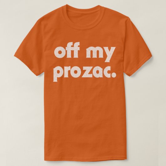 Van mijn Prozac Retro Typografie Design T-shirt (Design voorkant)