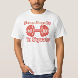 Van Scrubs naar Squats, Gym Verpleegkundige, Gym,  T-shirt