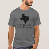 Van Texas een land maken dat Texas nog steeds text T-shirt (Voorkant)