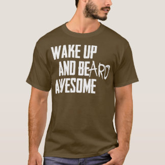 VAN WAKE-UP EN BEard GEWELDIGE WAT 1 T-shirt