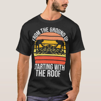 Vanaf de grond omhoog Beginnend met de dakbedekkin T-shirt