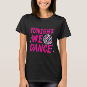 Vanavond dansen we een grappige discodansfeest t-shirt